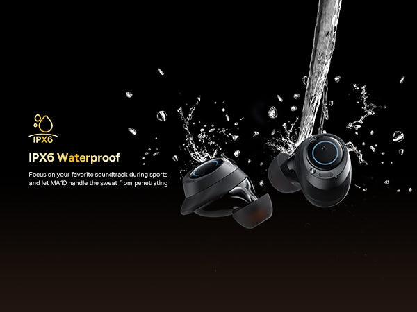 IPX6 Waterproof Focus on your favorite soundtrack during sports and let MA10 handle the sweat from penetrating.